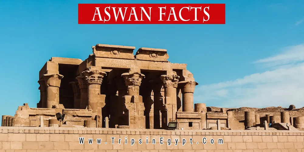 Aswan Facts Aswan Facts - Trips in Egypt