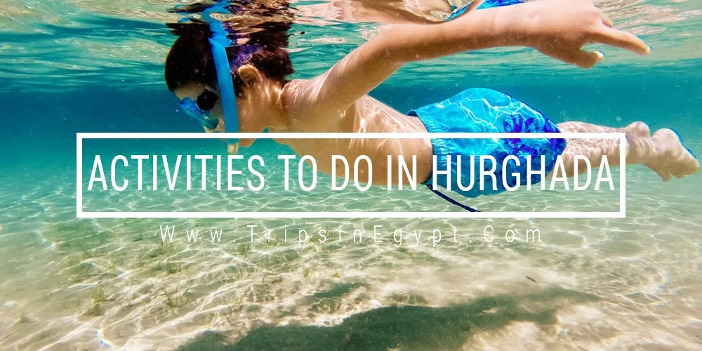 Activities to Do in Hurghad Activities to Do in Hurghada - Trips In Egypt
