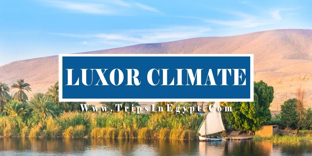 Luxor Climate Luxor Climate - Trips In Egypt