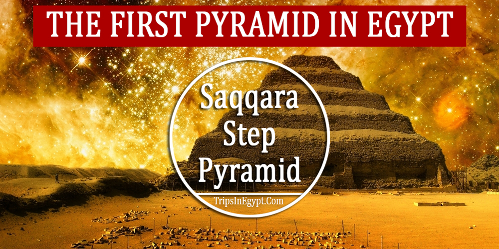 First Pyramid in Egypt - Saqqara Step Pyramid - Trips In Egypt