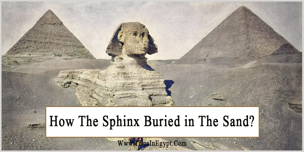 How The Sphinx Buried in The Sand How The Sphinx Buried in The Sand - Trips in Egypt