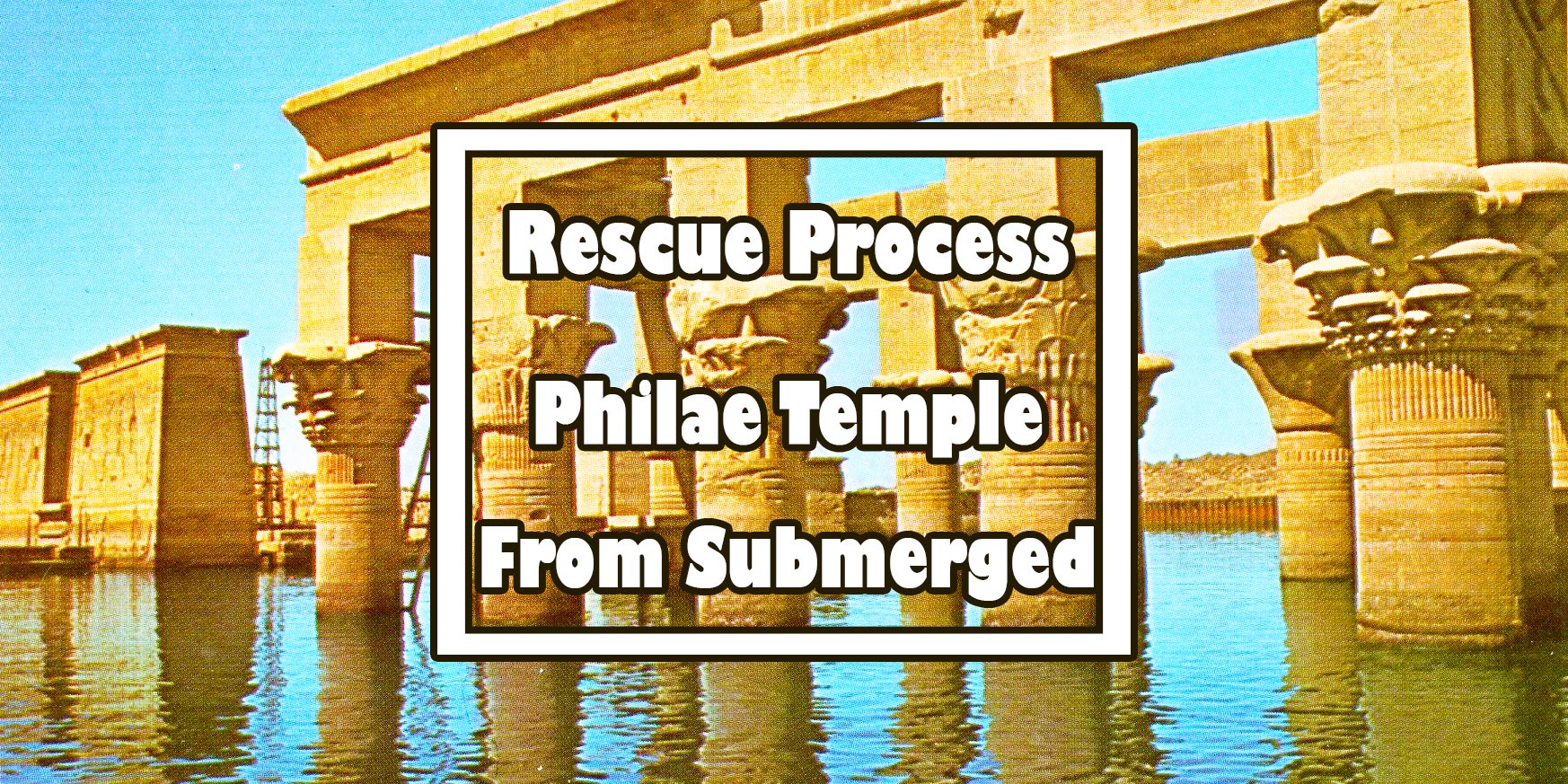 Philae Temple Relocation Rescue Process Temple Of Isis - 