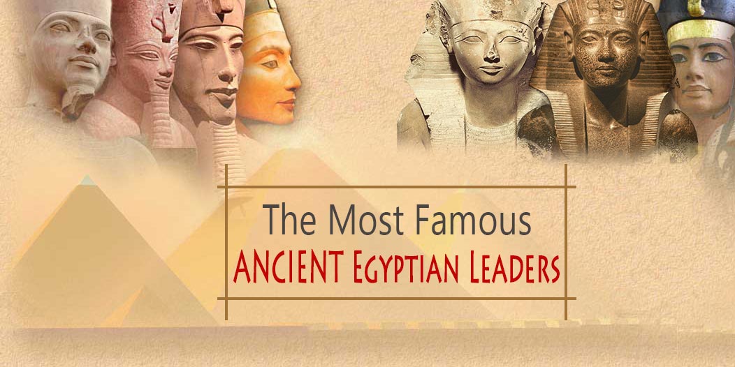 The Most Famous Ancient Egyptian Leaders - Trips in Egypt