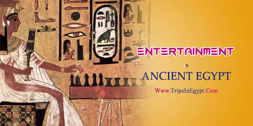 Entertainment in Ancient Egypt Entertainment in Ancient Egypt - The Daily Life of Ancient Egyptian - Trips in Egypt