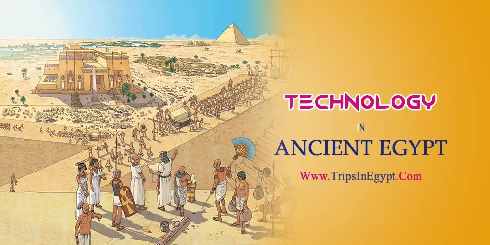 Technology in Ancient Egypt Technology in Ancient Egypt - The Daily Life of Ancient Egyptian - Trips in Egypt