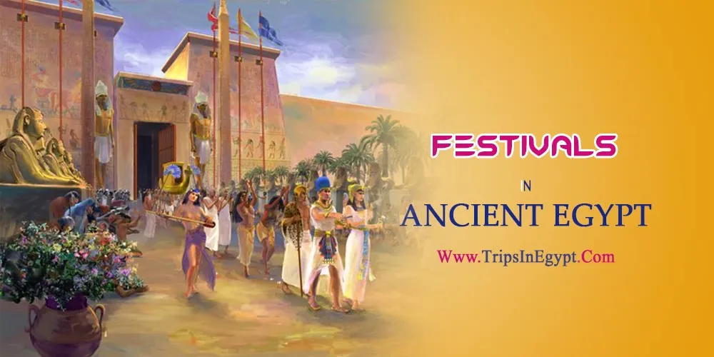 The Festivals in Ancient Egypt The Festivals in Ancient Egypt - The Daily Life of Ancient Egyptian - Trips in Egypt