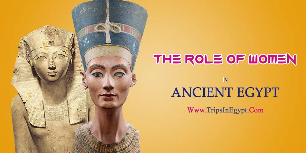 The Role of Women in Ancient Egypt The Role of Women in Ancient Egypt - The Daily Life of Ancient Egyptian - Trips in Egypt