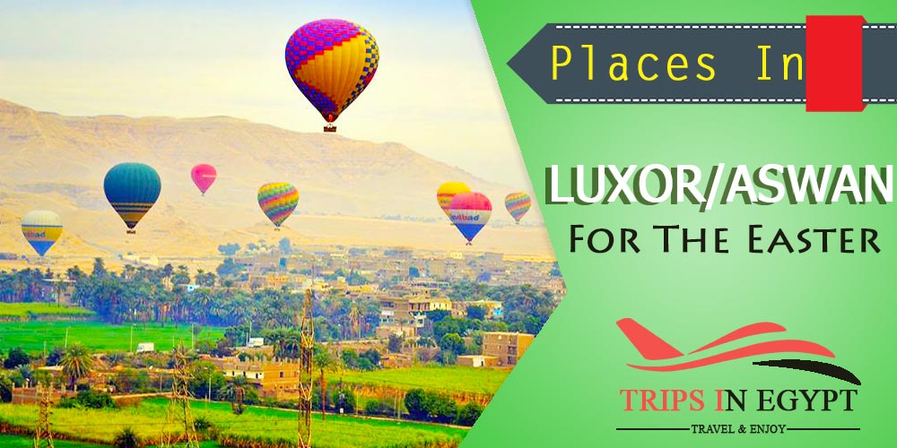 Luxor and Aswan Luxor and Aswan - Egypt Easter Tours - Trips in Egypt