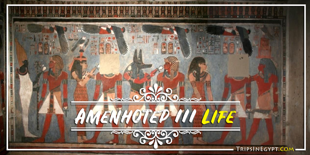 Amenhotep III Life - Trips In Egypt