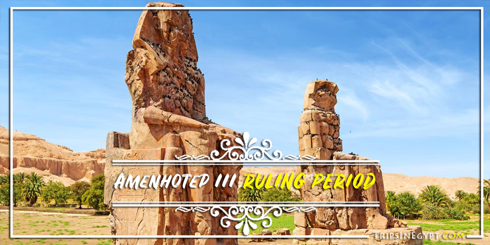 Amenhotep III Ruling Period - Trips In Egypt