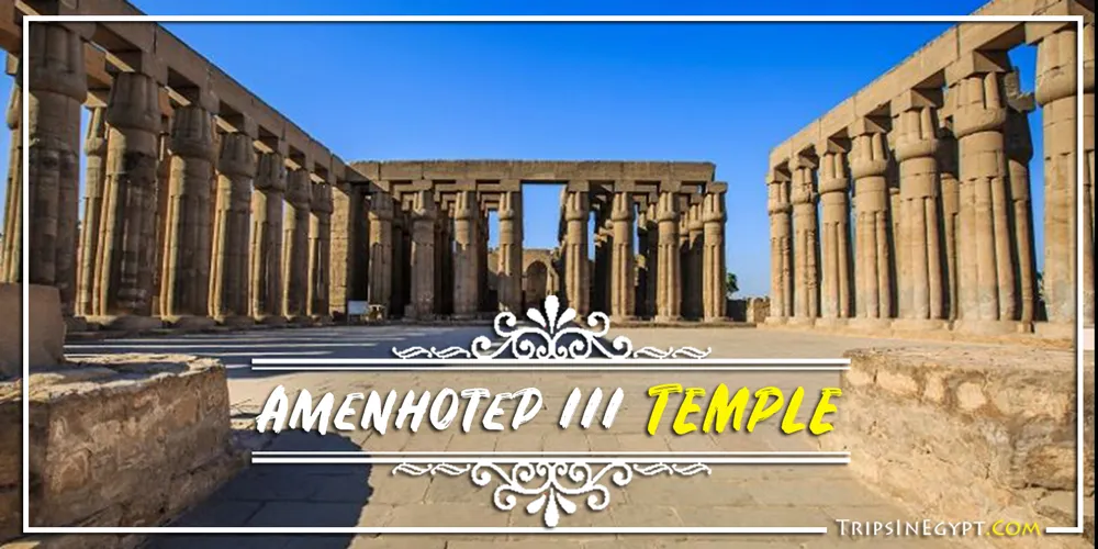 Amenhotep III Temple Amenhotep III Temple - Trips In Egypt
