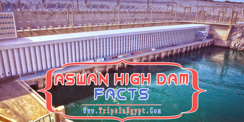 Aswan High Dam Facts - Aswan High Dam - Trips in Egypt