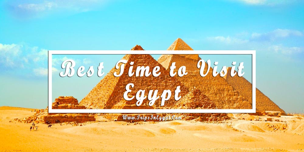 Best Time to Visit Egypt - www.tripsinegypt.com