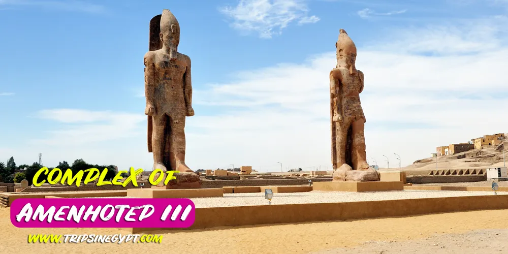 Complex of Amenhotep III Complex of Amenhotep III - Trips in Egypt