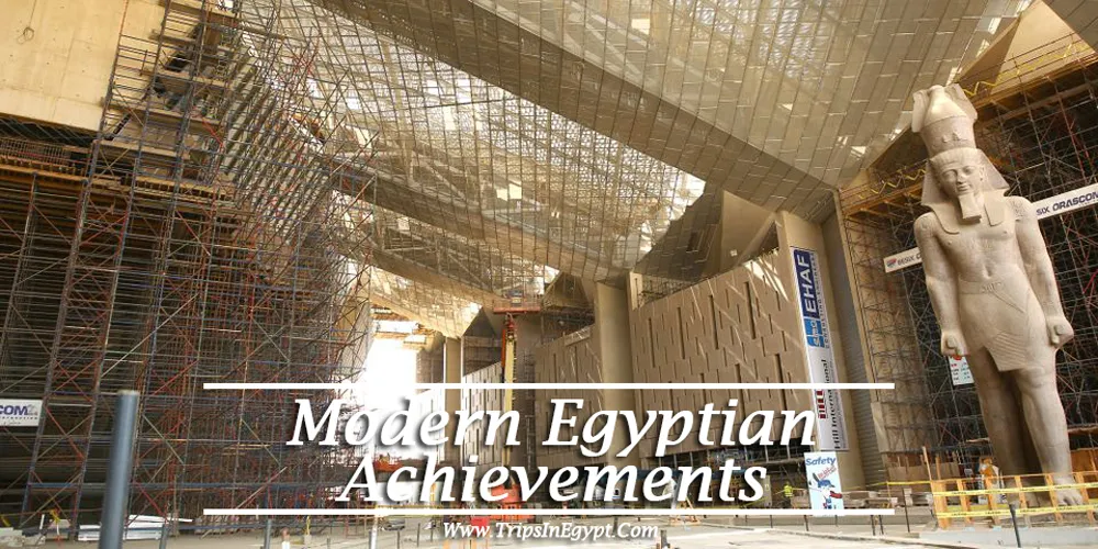 Grand Egyptian Museum Modern Egyptian Achievements - www.tripsinegypt.com