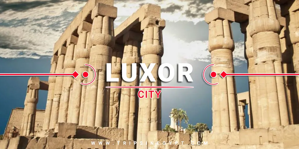 Luxor City Luxor City - Cities To Visit In Egypt - Trips in Egypt