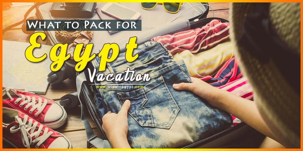 What to Pack for Egypt Vacation - Necessary Egypt Packing List
