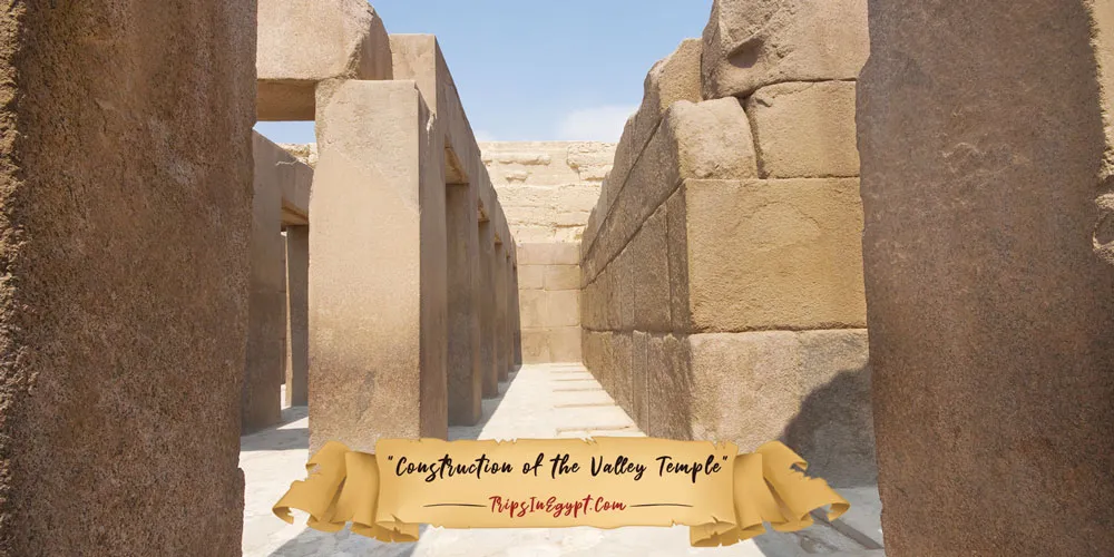 Construction of Valley Temple Egypt - Trips in Egypt