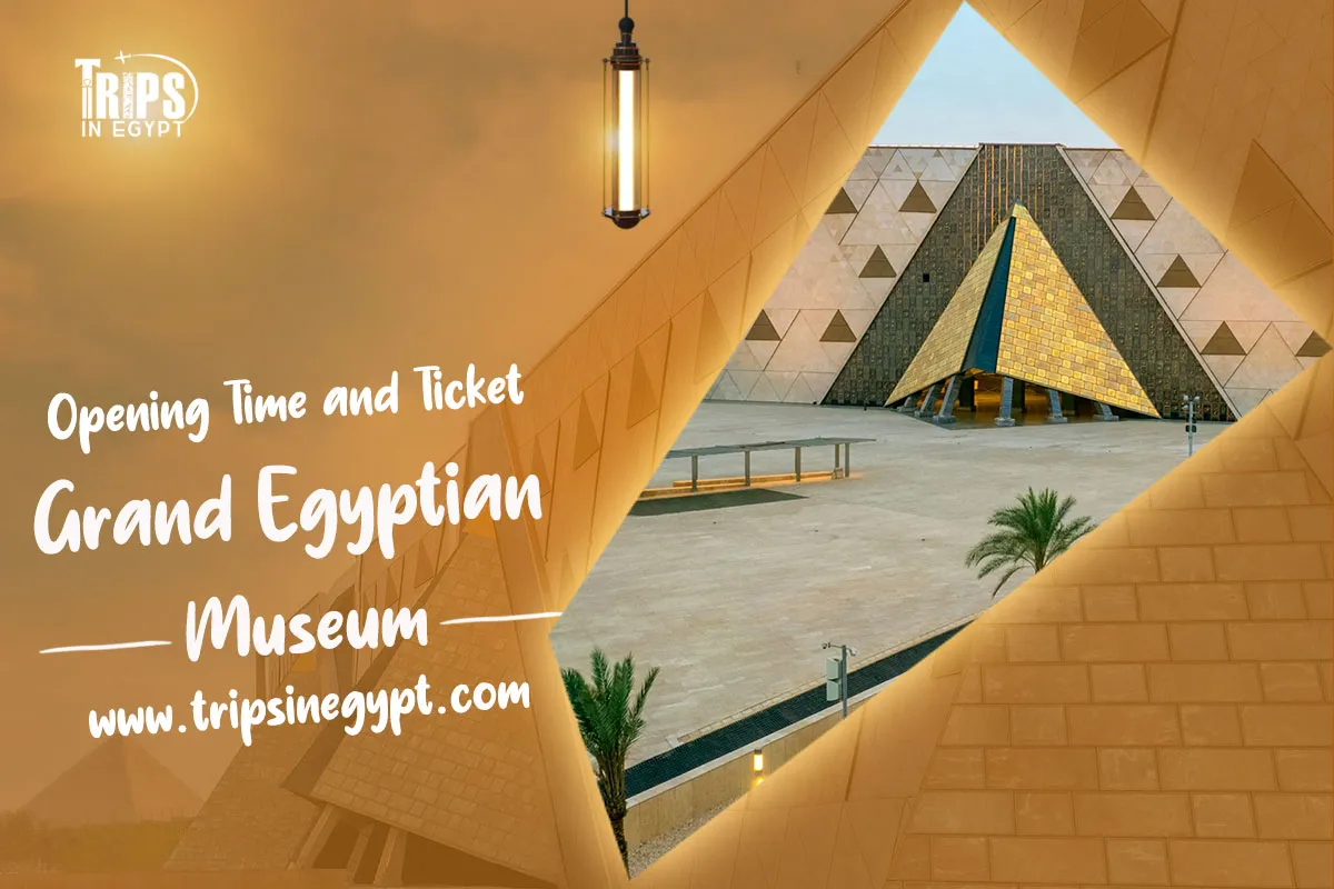 opening time and ticket prices of the grand egyptian museum trips in egypt