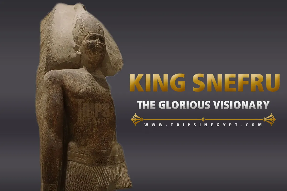 who is king snefru trips in egypt