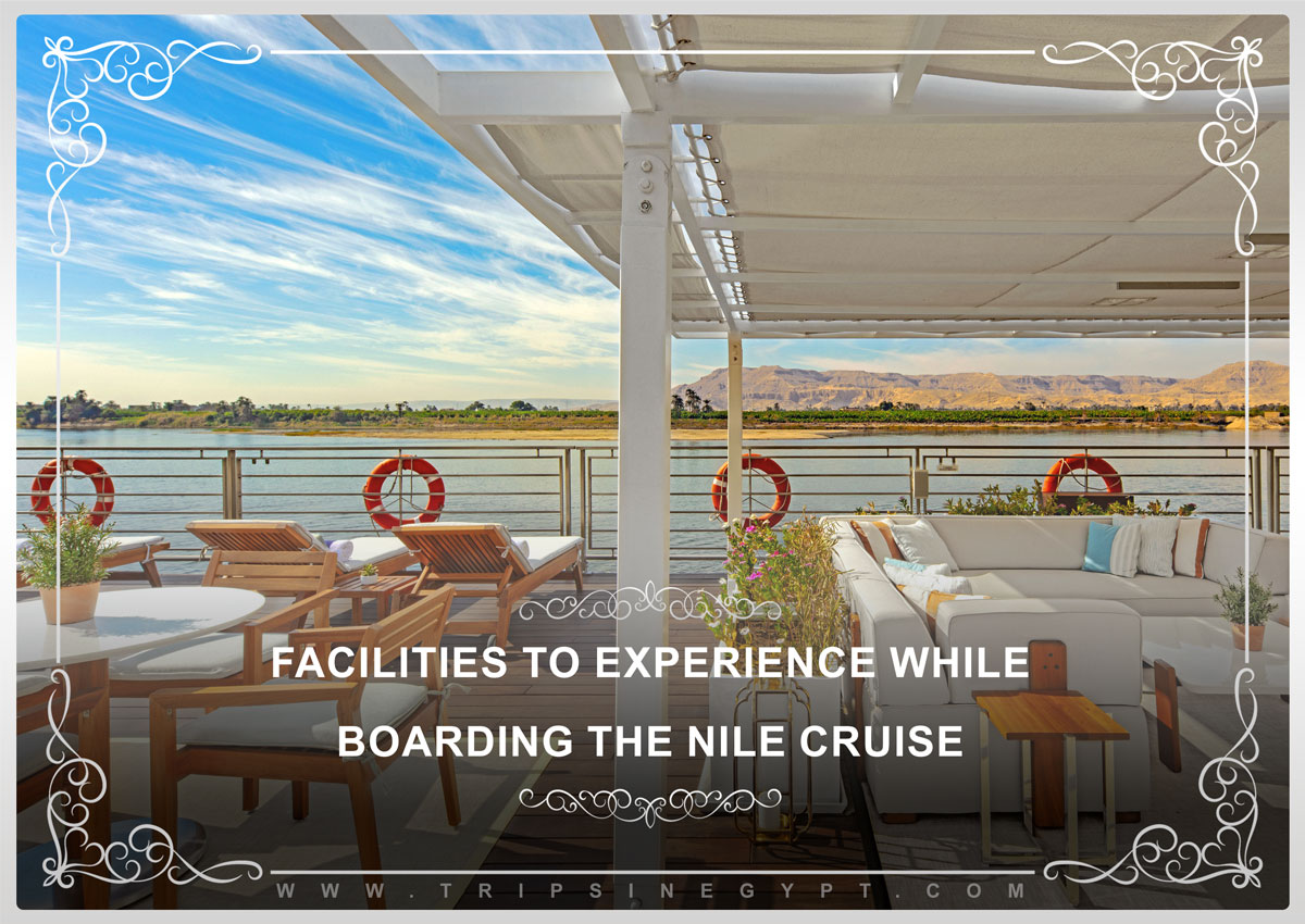 Facilities to Experience While Boarding the Nile Cruise - Trips in Egypt