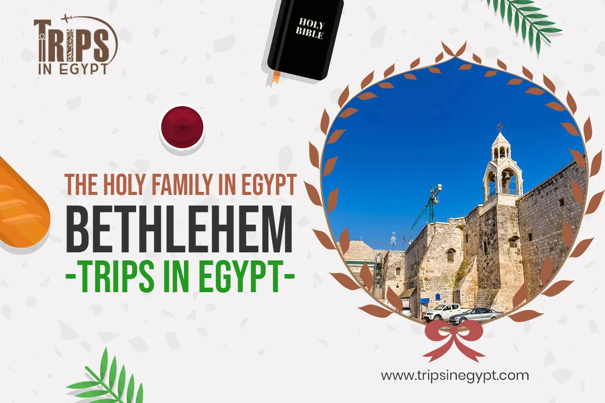Bethlehem - Places Where the Holy Family Stayed in Egypt - Trips in Egypt