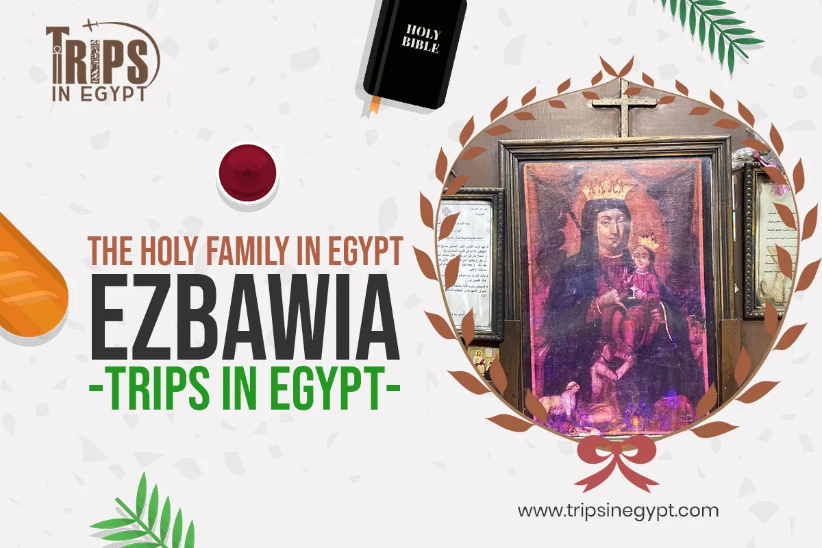 Ezbawia - Places Where the Holy Family Stayed in Egypt - Trips in Egypt