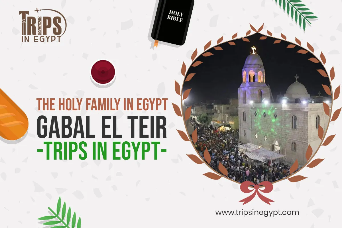 GabalEl Teir - Places Where the Holy Family Stayed in Egypt - Trips in Egypt