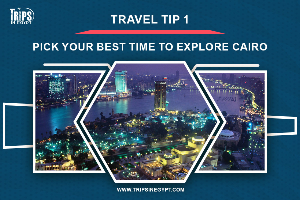 Pick Your Best Time to Explore Cairo - Cairo Travel Tips - Trips in Egypt