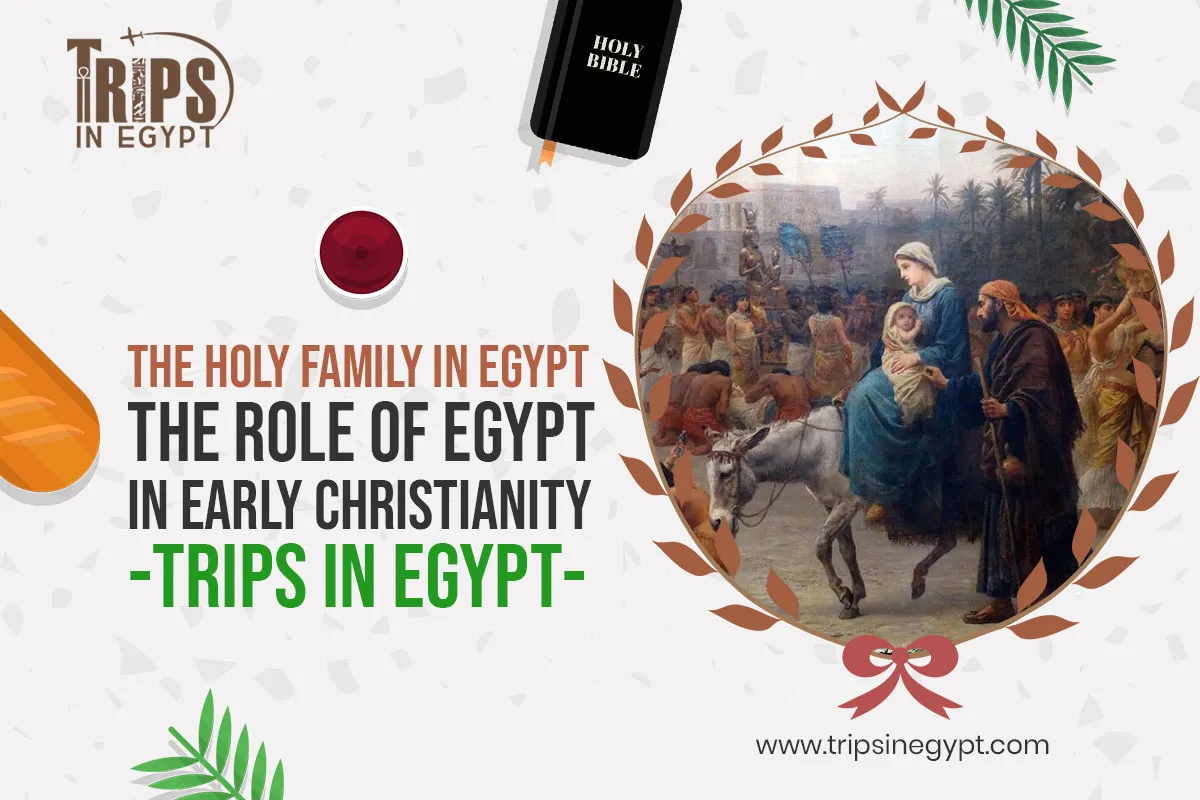 Role of Egypt in Early Christianity - Places Where the Holy Family Stayed in Egypt - Trips in Egypt