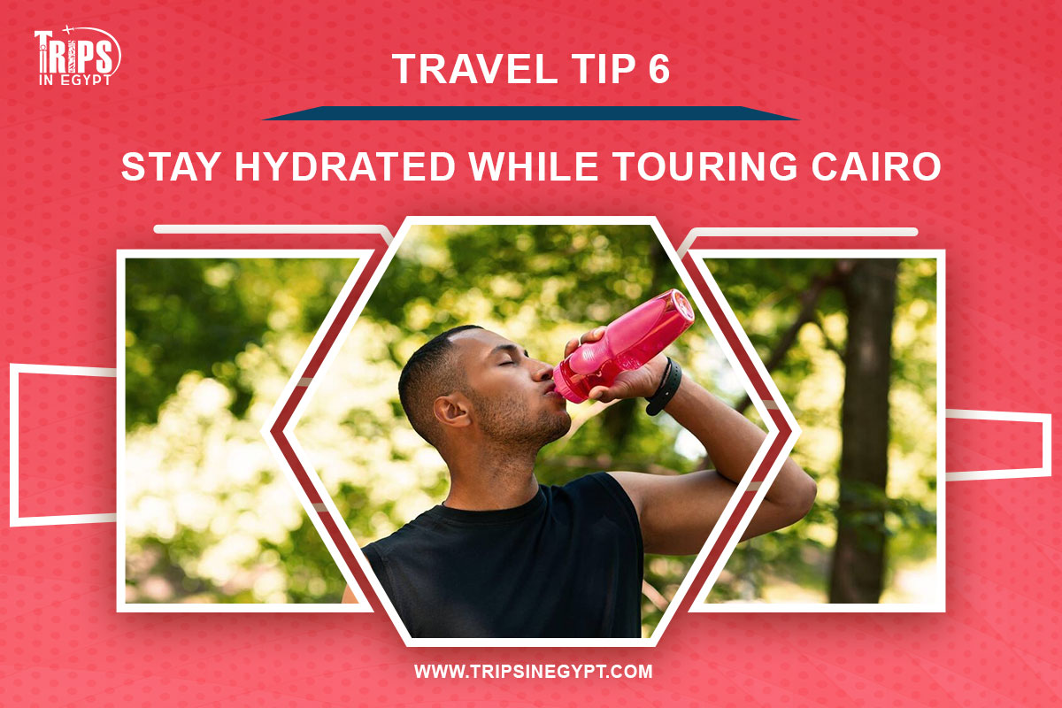 Stay Hydrated While Touring Cairo Attractions - Cairo Travel Tips - Trips in Egypt